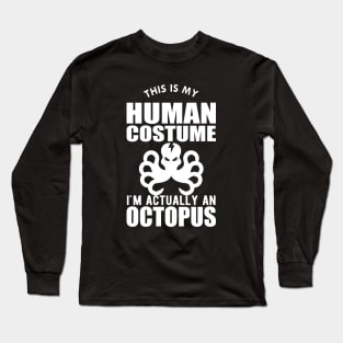 Octopus - This is my human costume I'm actually a octopus Long Sleeve T-Shirt